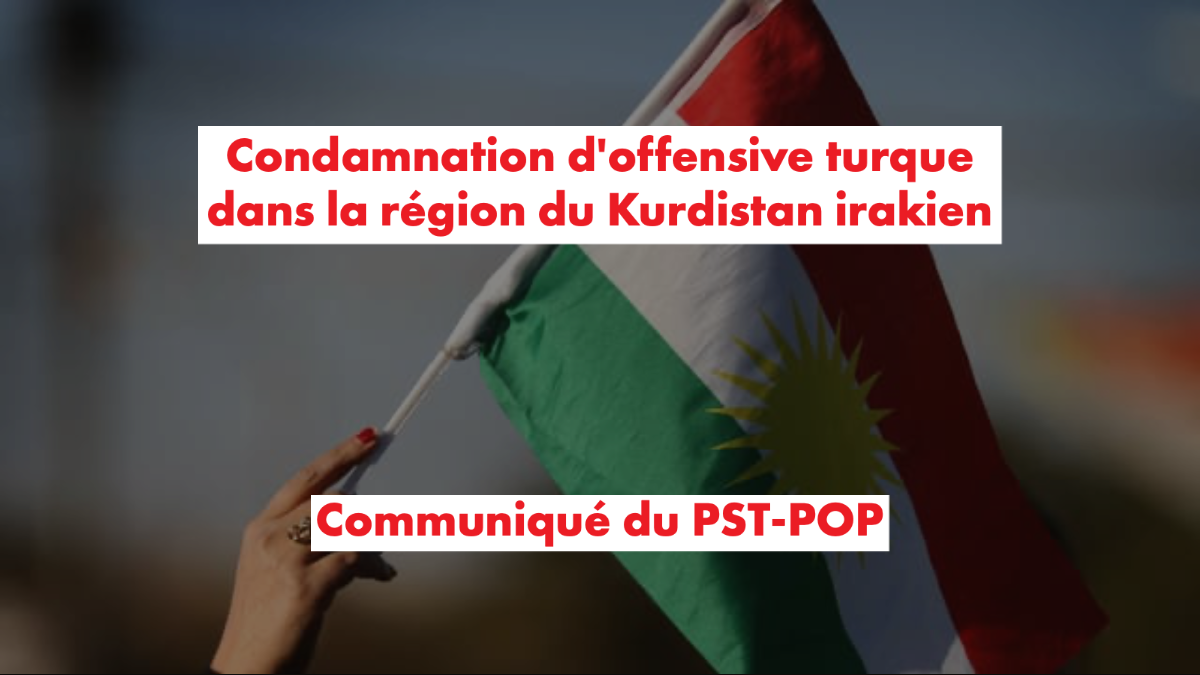 Communiqué du PST-POP – Condamnation d&rsquo;offensive turque dans la région du Kurdistan irakien
